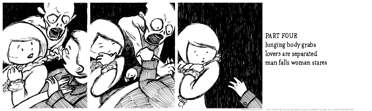 A webcomic about an amorous couple who encounter dangers in the night. Part four. Haiku: lunging body grabs, lovers are separated, man falls woman stares.